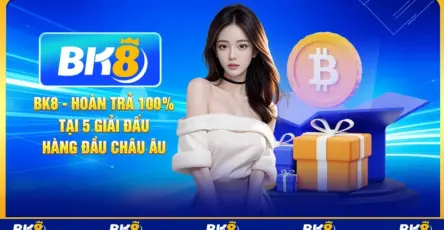 BK8 - hoàn trả 100% tại 5 giải đấu hàng đầu Châu Âu