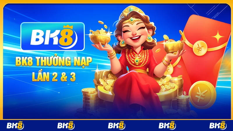 B8K thưởng nạp lần 2&3