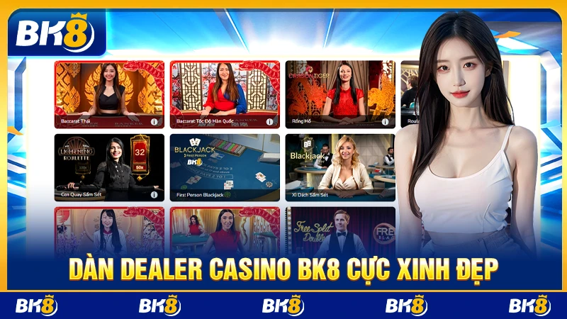 Dàn dealer casino BK8 cực xinh đẹp