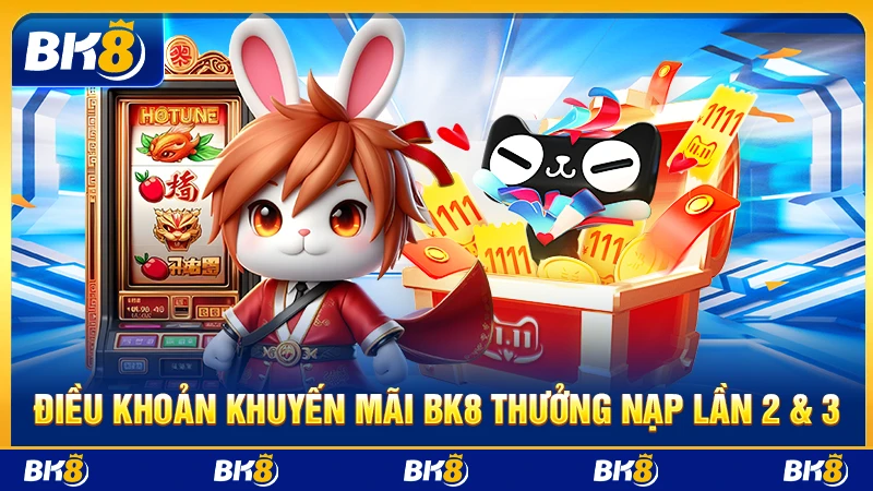 Khuyến mãi BK8 thưởng nạp lần 2 & 3