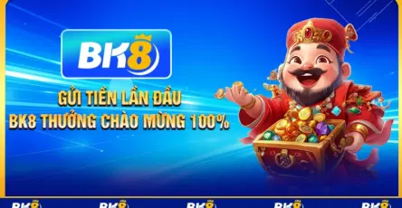 Gửi tiền lần đầu BK8 thưởng chào mừng 100%