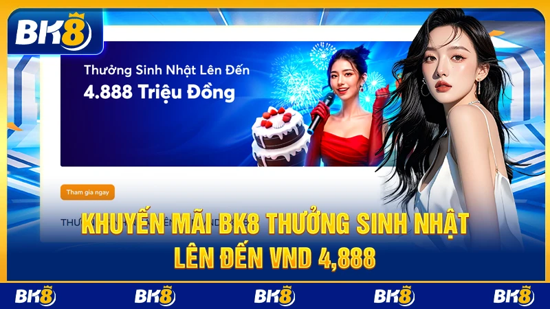 Khuyến mãi BK8 thưởng sinh nhật lên đến vnd 4,888