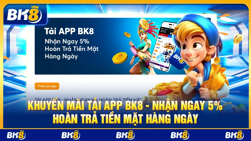 Khuyến mãi Tải app BK8 - nhận ngay 5% hoàn trả tiền mặt hàng ngày