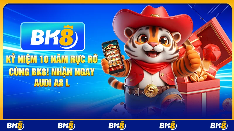 Kỷ niệm 10 năm rực rỡ cùng BK8! Nhận ngay Audi A8 L