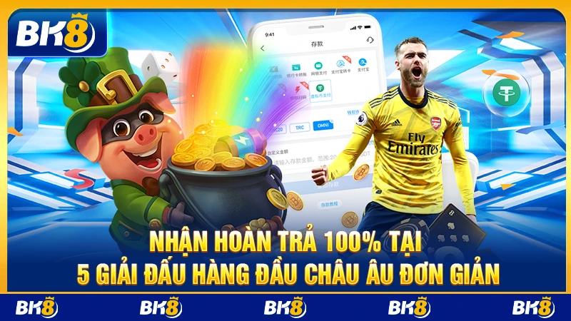 Nhận hoàn trả 100% tại 5 giải đấu hàng đầu Châu Âu đơn giản