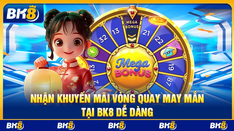 Nhận khuyến mãi Vòng quay may mắn tại BK8 dễ dàng