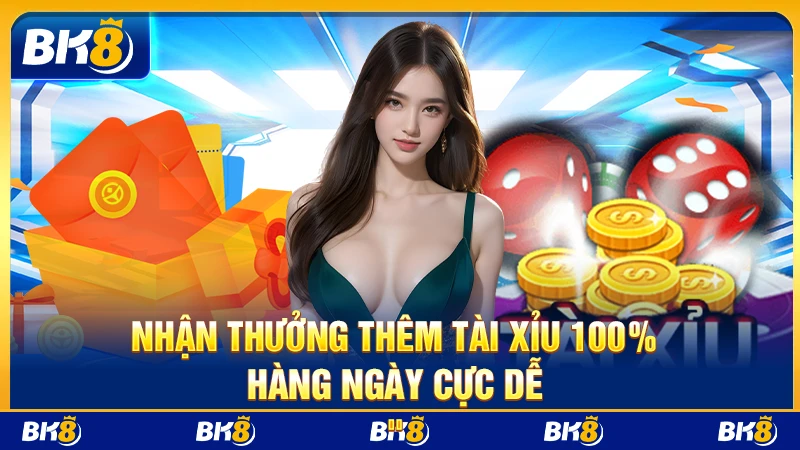 Nhận Thưởng thêm tài xỉu 100% hàng ngày cực dễ