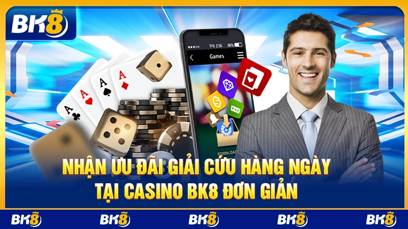 Nhận ưu đãi Giải cứu hàng ngày tại casino BK8 đơn giản