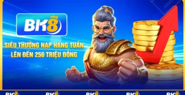 Siêu thưởng nạp hàng tuần lên đến 256 triệu đồng