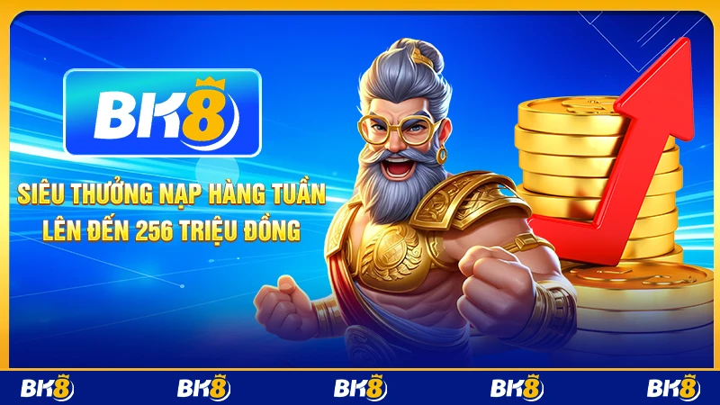 Siêu thưởng nạp hàng tuần lên đến 256 triệu đồng