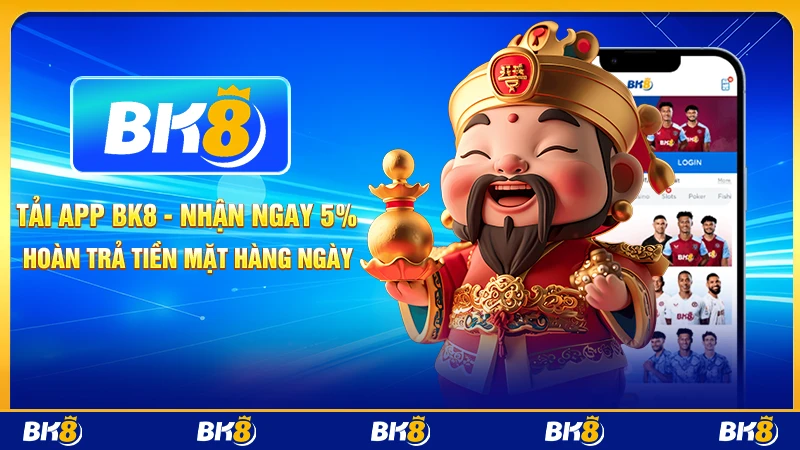 Tải app BK8 - nhận ngay 5% hoàn trả tiền mặt hàng ngày