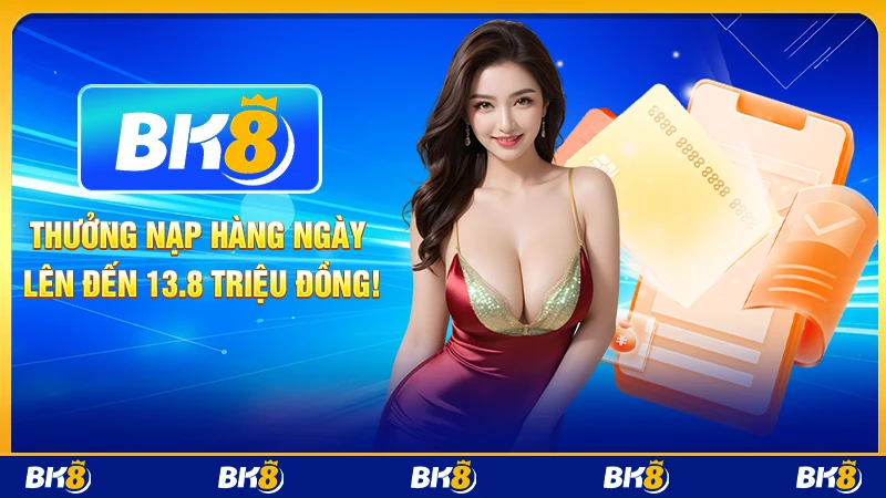 Thưởng nạp hàng ngày lên đến 13.8 triệu đồng!