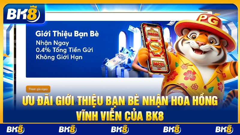 Ưu đãi giới thiệu bạn bè nhận hoa hồng vĩnh viễn của BK8
